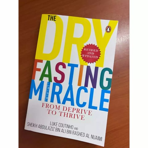 The Dry Fasting Miracle - From Deprive to Thrive - By Luke Coutinho and Sheikh Abdulaziz Bin Ali Bin Rashed Al Nuaim (Paperback)